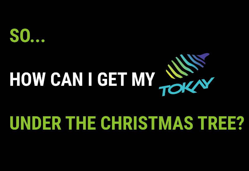 How can I get my TOKAY before christmas?